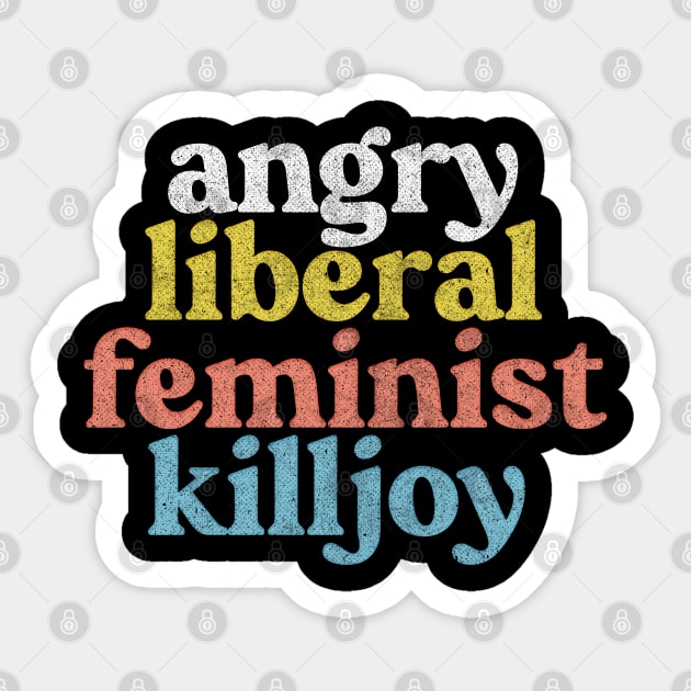 Angry Liberal Feminist Killjoy / Faded Style Vintage Look Sticker by DankFutura
